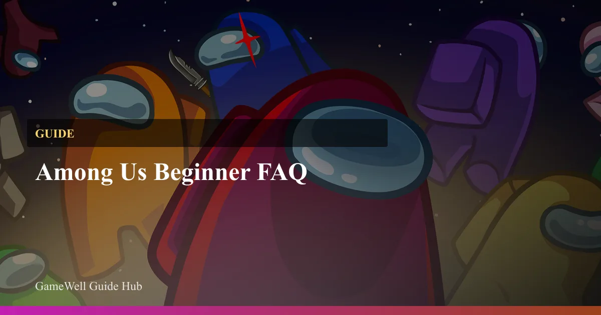 Among Us Beginner FAQ
